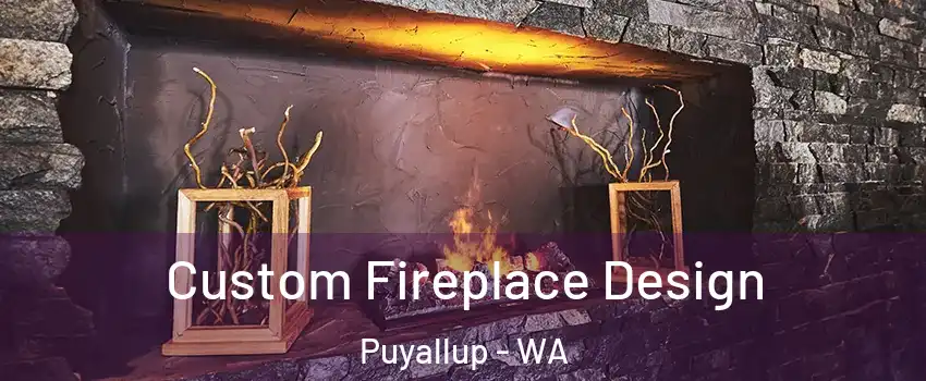  Custom Fireplace Design Puyallup - WA