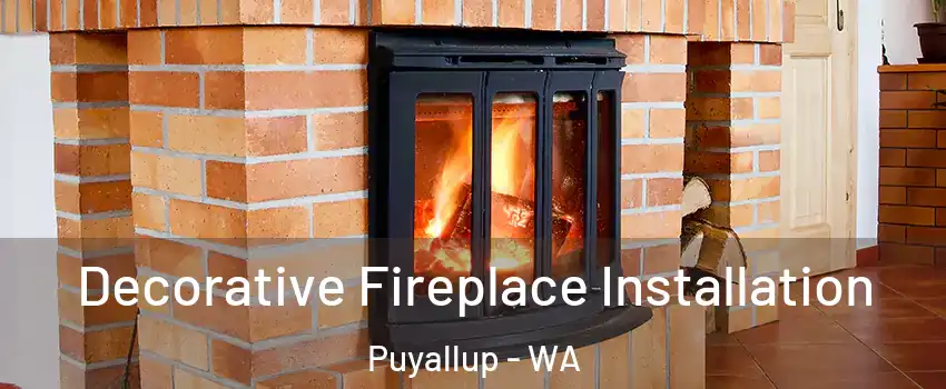 Decorative Fireplace Installation Puyallup - WA