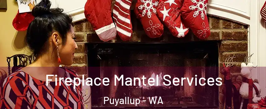  Fireplace Mantel Services Puyallup - WA